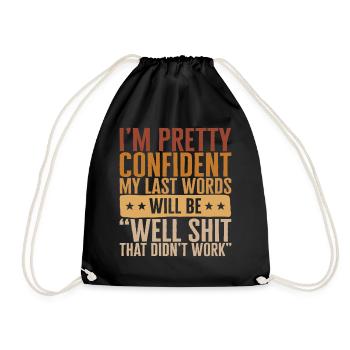 I'm Pretty Confident My Last Words Will Be Well - Drawstring Bag - black - Front