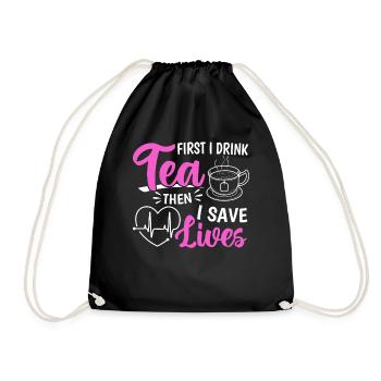 First I Drink Tea Then I Save Lives - Nursing Hosp - Drawstring Bag - black - Front