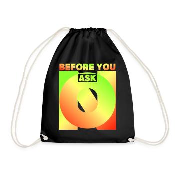 Before You Ask, Before You Ask, Funny Saying - Drawstring Bag - black - Front