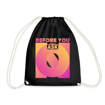 Funny saying, before you ask, before you ask - Drawstring Bag - black - Front
