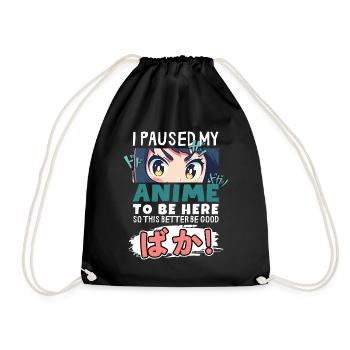 I Paused My Anime To Be Here BAKA! Kawaii Otaku - Drawstring Bag - black - Front
