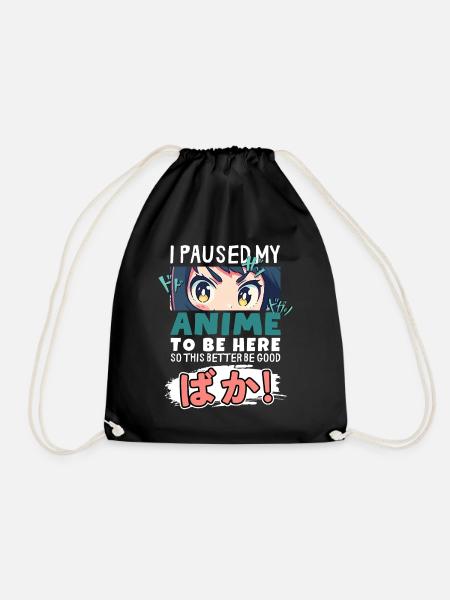 I Paused My Anime To Be Here BAKA! Kawaii Otaku - Drawstring Bag - black