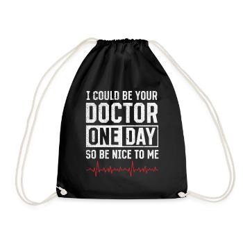 I Could Be Your Doctor One Day So Be Nice To Me - - Drawstring Bag - black - Front