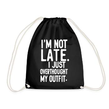 I'm Not Late I Just Overthought My Outfit - Drawstring Bag - black - Front