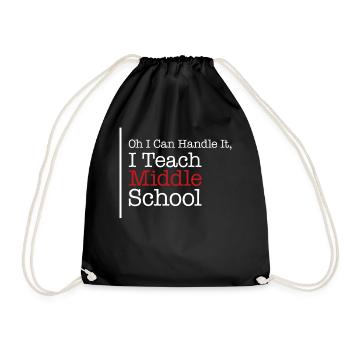 Teacher Shirt, Oh I Can Handle It I Teach Middle - Drawstring Bag - black - Front