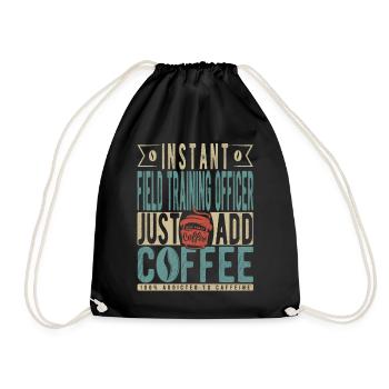 Instant Field Training Officer Just Add Coffee - Drawstring Bag - black - Front