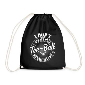 I don't always play Tee-ball oh wait yes I do - Te - Drawstring Bag - black - Front