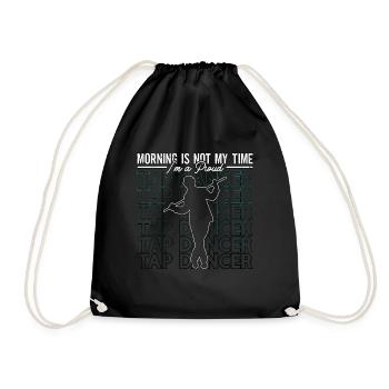 Tap Dancer Morning Is Not My Time Stomping Dancing - Drawstring Bag - black - Front