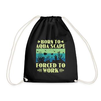 Born To Aqua Scape Forced To Work - Aquascaping - Drawstring Bag - black - Front