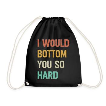 I Would Bottom You So Hard - Turnbeutel - Schwarz - Vorne