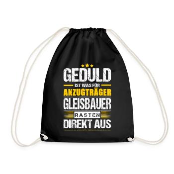 Geduld Ist Was Für Anzugträger Gleisbauer Spruch - Turnbeutel - Schwarz - Vorne