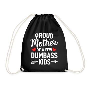 Proud Mother Of A Few Dumbass Kids Motherhood - Drawstring Bag - black - Front