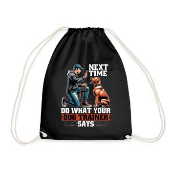 Dog Trainer Next Time Do What Animal Behaviorist - Drawstring Bag - black - Front