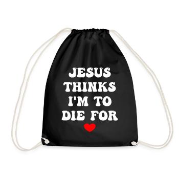 Jesus Thinks I'm To Die For - Drawstring Bag - black - Front
