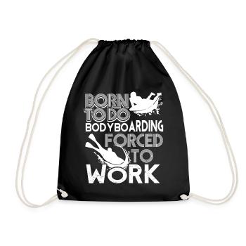 Born To Do Bodyboarding Force To Work - Drawstring Bag - black - Front