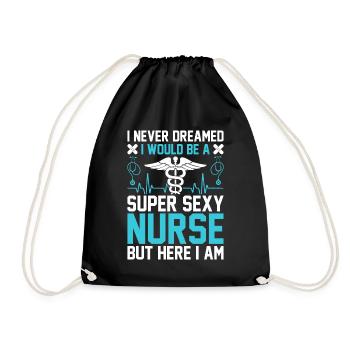 I never dreamed I would be a super sexy nurse - Drawstring Bag - black - Front