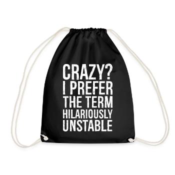 Crazy I Prefer The Term Hilariously Unstable - Drawstring Bag - black - Front