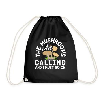 Mushroom pickers calling the mushrooms and I have to go - Drawstring Bag - black - Front