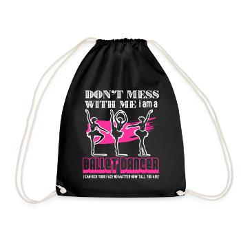 Don't Mess With Me I am A Ballet Dancer - Drawstring Bag - black - Front