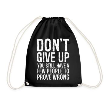 don't give up you still have a few people to prove - Drawstring Bag - black - Front