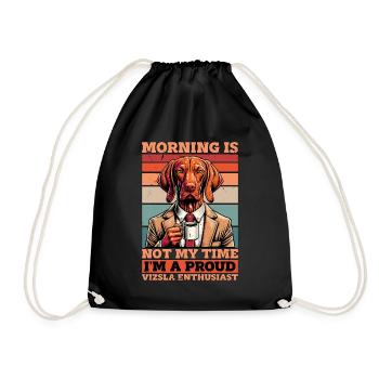 Vizsla Enthusiast Morning Is Not My Time Dog Owner - Drawstring Bag - black - Front