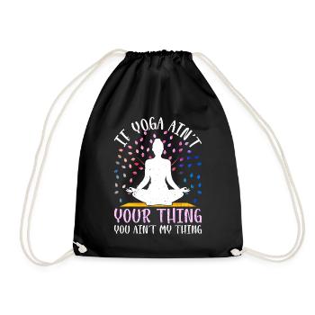 If Yoga ain't your thing you ain't my thing - Yoga - Drawstring Bag - black - Front
