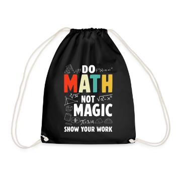 Do Math Not Magic Show Your Work Math Teacher - Drawstring Bag - black - Front