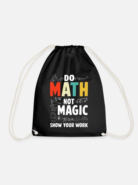 Mach Mathe keine Magie, zeige deine Arbeit Mathelehrer - Turnbeutel - Schwarz