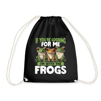 If you're looking for me, I'm with the frogs - Drawstring Bag - black - Front