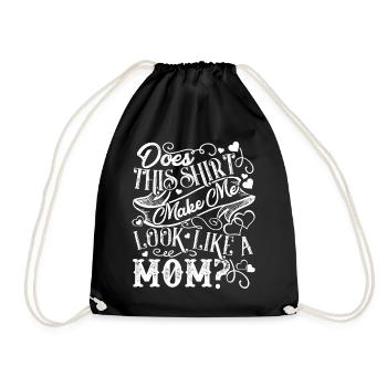 Mother's Day This Shirt Make Me Look Like A Mom - Drawstring Bag - black - Front
