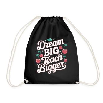 Dream Big, Teaching Bigger Teacher Inspiration - Drawstring Bag - black - Front