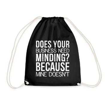 Does Your Business Need Minding because mine - Drawstring Bag - black - Front