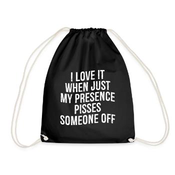 I love it when Just my presence pisses someone off - Turnbeutel - Schwarz - Vorne