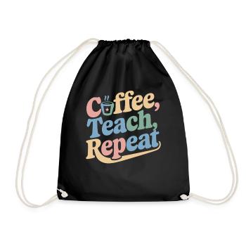 Coffee, Teaching, Repeating: Teacher Inspiration - Drawstring Bag - black - Front