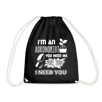 Agronomist You Need Me More Than I Need You - Drawstring Bag - black - Front