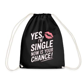 Yes I'm Single Now Is Your Chance Dating Singles - Drawstring Bag - black - Front