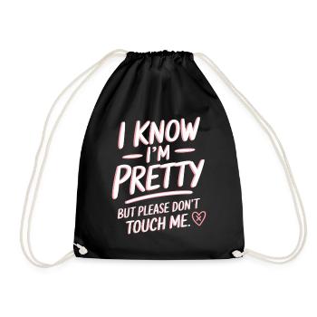 I Know Im Pretty But Please Do Not Touch Me Frauen - Turnbeutel - Schwarz - Vorne