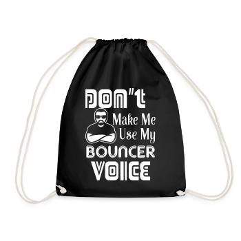Bouncer Don't Make Me Use Bouncer Voice - Drawstring Bag - black - Front