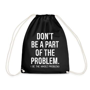 don't be a part of the problem be the whole pro - Drawstring Bag - black - Front
