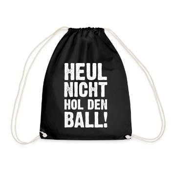 Heul Nicht Hol Den Ball - Turnbeutel - Schwarz - Vorne