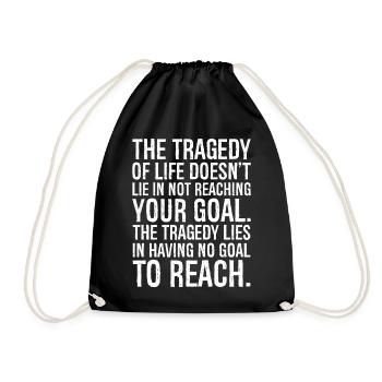 the tragedy of life doesn't lie in not reaching - Drawstring Bag - black - Front