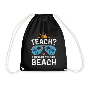 Teach? I Thought You Said Beach - Turnbeutel - Schwarz - Vorne