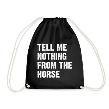 Tell Me Nothing From The Horse - Drawstring Bag - black - Front