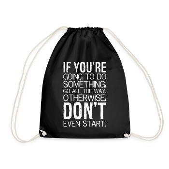 if you're going to do something go all the way - Drawstring Bag - black - Front