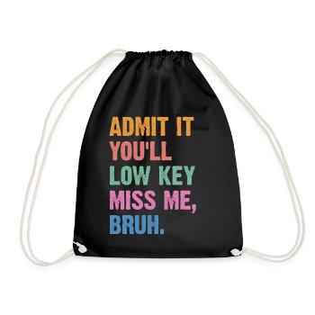 Admit It You'll Low Key Miss Me Bruh - Drawstring Bag - black - Front