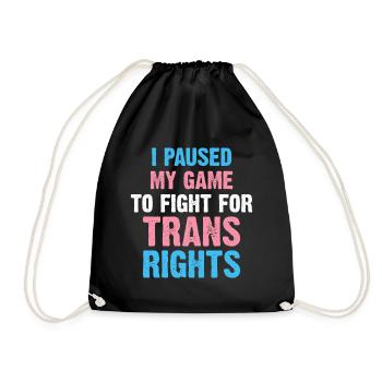 I Paused My Game To Fight For Trans Rights - Drawstring Bag - black - Front