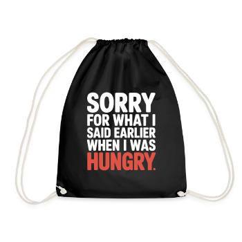 Sorry For What I Said Earlier When I Was Hungry - Drawstring Bag - black - Front