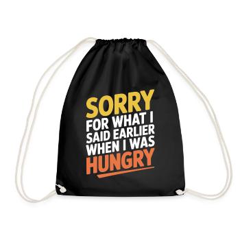 Sorry For What I Said Earlier When I Was Hungry - Drawstring Bag - black - Front