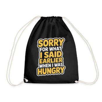 Sorry For What I Said Earlier When I Was Hungry - Drawstring Bag - black - Front