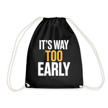 It is much too early humorous motif for - Drawstring Bag - black - Front